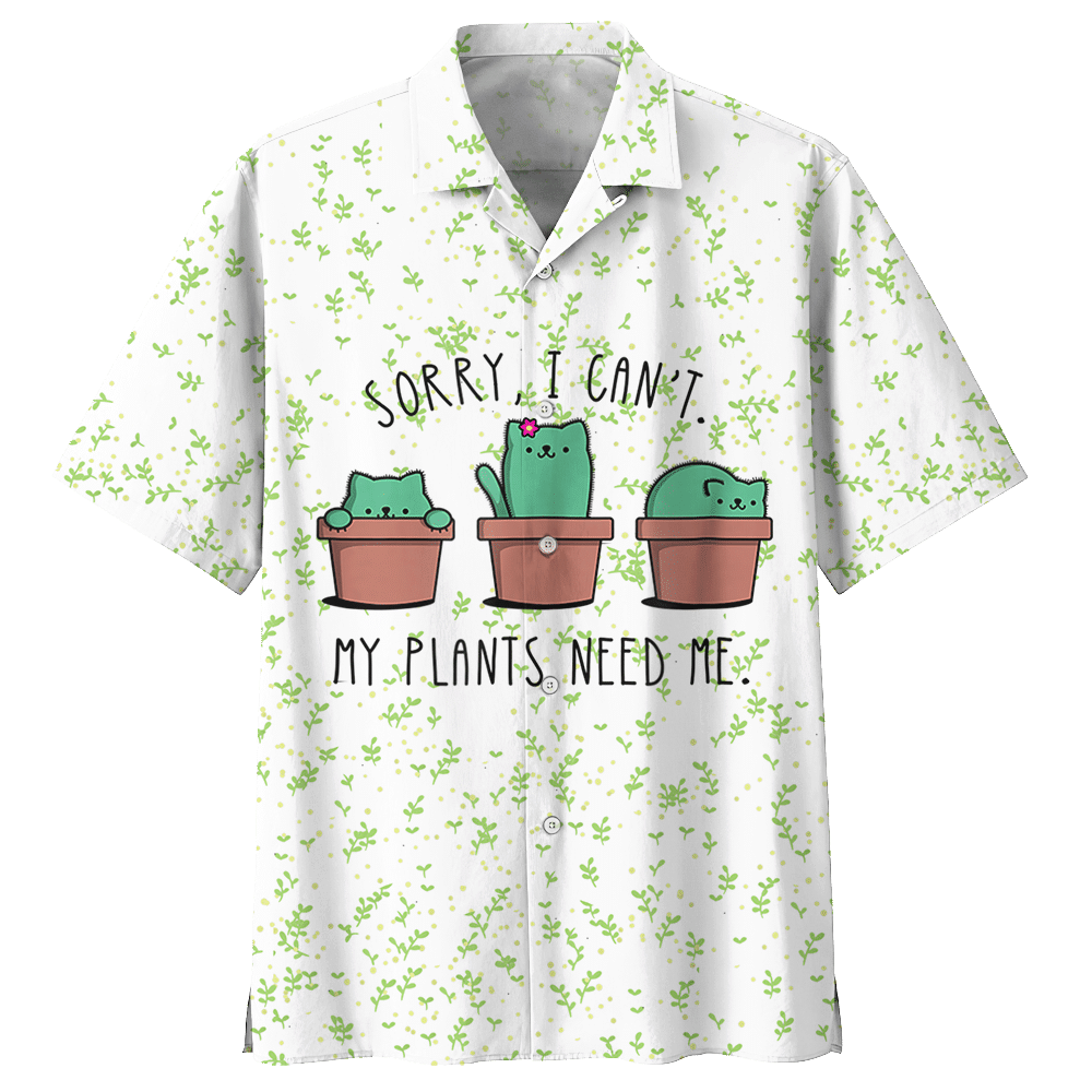Catcus Sorry I Can’T My Plants Need Me Aloha Hawaiian Shirt Colorful Short Sleeve Summer Beach Casual Shirt For Men And Women