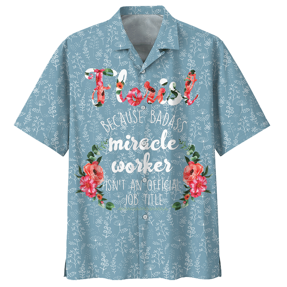 florist because badass miracle worker isnt an official job title florist aloha hawaiian shirt colorful short sleeve summer beach casual shirt ppbxo